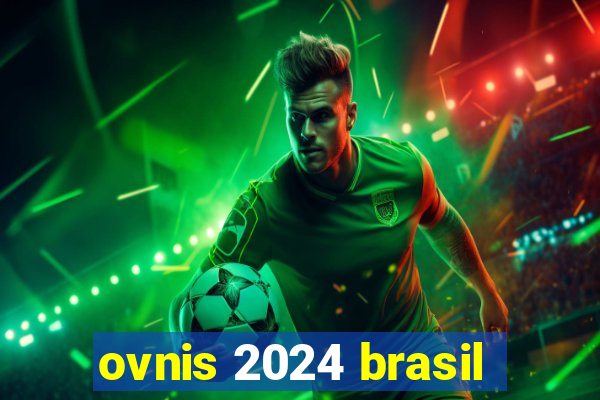 ovnis 2024 brasil